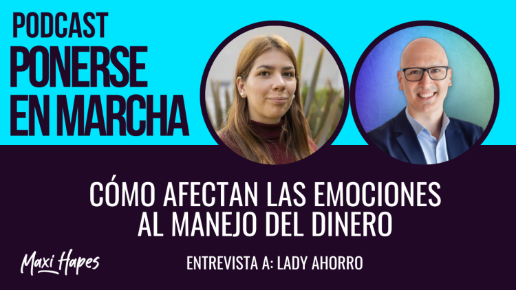 Cómo afectan las emociones al manejo del dinero – Entrevista a Lady Ahorro