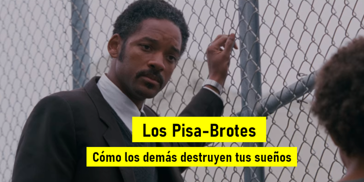 Los Pisa-Brotes. Cómo los demás destruyen tus sueños